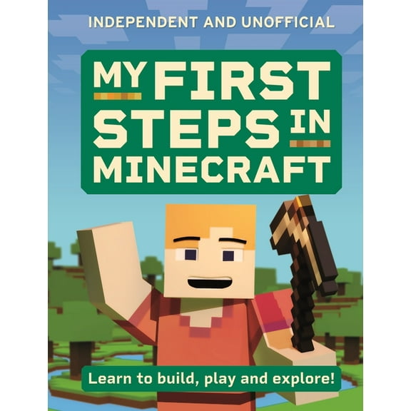 My First Steps in Minecraft: Learn to Build, Play and Explore!, (Paperback)