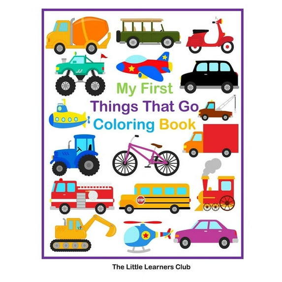 My First Things That Go Coloring Book - 45 Simple Coloring Pages for Toddlers, (Paperback)