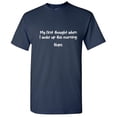 thumbnail image 1 of My First Thought When I Woke Up This Morning Hilarious Tshirt Humor Novelty Graphic Tees Men Sarcastic Gift For Christmas Vacations Birthday Holiday Funny T Shirt, 1 of 5
