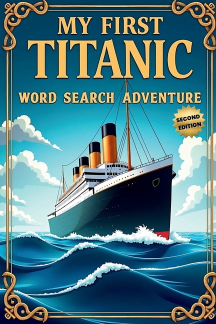 My First Titanic Word Search Adventure (Second Edition): 50 Easy Puzzles for Young Explorers plus10 Bonus Coloring Pages, (Paperback)