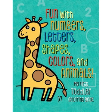 My First Toddler Coloring Book : Fun with Numbers, Letters, Shapes, Colors, and Animals! (Paperback)