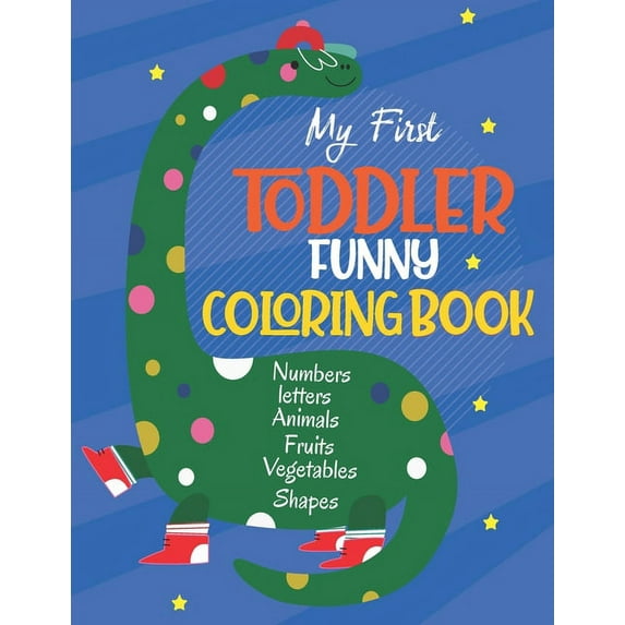 My First Toddler Funny Coloring Book: Learn and Fun with Numbers, Letters, Fruits, Vegetables, Shapes and Animals for 1-, (Paperback)
