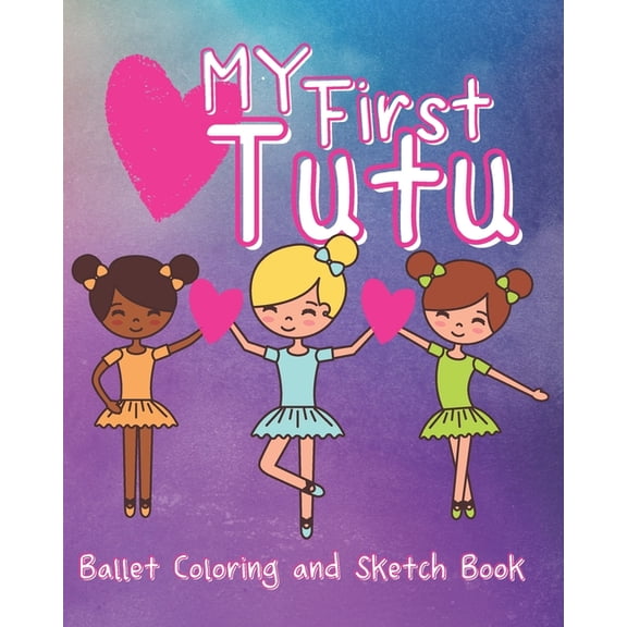 My First Tutu: Ballet Coloring and Sketch Book, (Paperback)