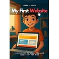 thumbnail image 1 of My First Website: A Fun Guide to HTML, CSS, and JavaScript for Kids, (Paperback), 1 of 1