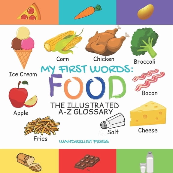 My First Words: Foods: The Illustrated A-Z Glossary Of Food & Drink For Preschoolers, (Paperback)
