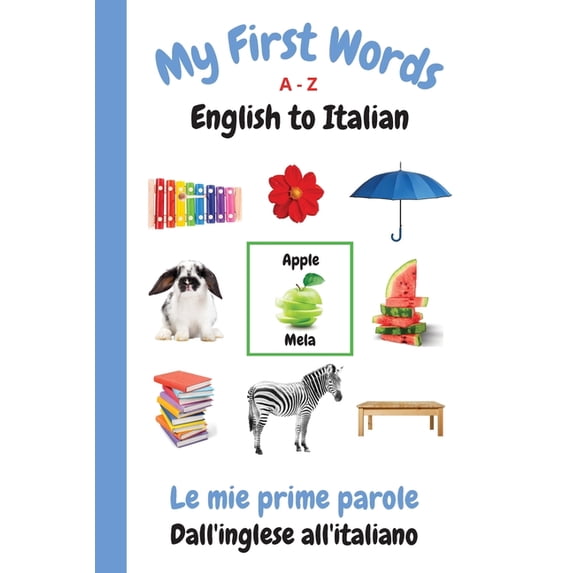 My First Words Language Learning My First Words A - Z English to Italian: Bilingual Learning Made Fun and Easy with Words and Pictures, (Paperback)
