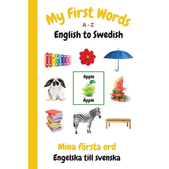 My First Words Language Learning My First Words A - Z English to Swedish: Bilingual Learning Made Fun and Easy with Words and Pictures, Book 15, (Paperback)