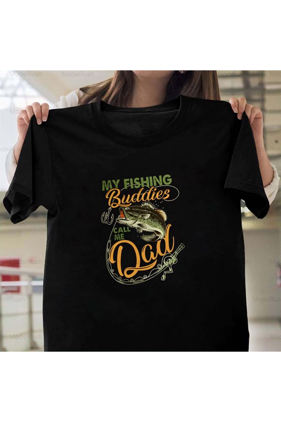 My Fishing Buddies Call Me Dad Funny Father's Day Angler Gift Unisex T-Shirt Y3309, Up to Size 5XL