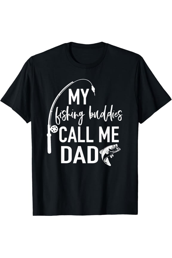 My Fishing Buddies Call Me Dad Shirt Father Day Birthday Men T-Shirt