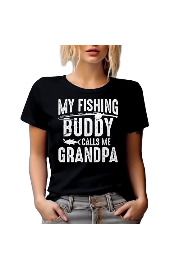 My Fishing Buddy Calls Me Grandpa - Fishing Enthusiast Grandfather Quote, Black T-Shirt, Medium