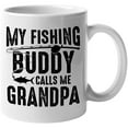 thumbnail image 1 of My Fishing Buddy Calls Me Grandpa, Fishing Enthusiast Grandfather, White 11oz Ceramic Mug, 1 of 1