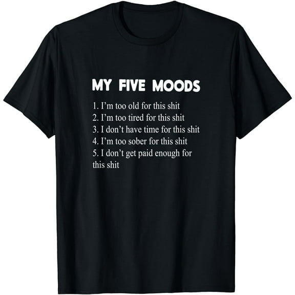 My Five Moods Funny Sarcastic Snarky Adult Humor Pun Joke Short Sleeve T-Shirt
