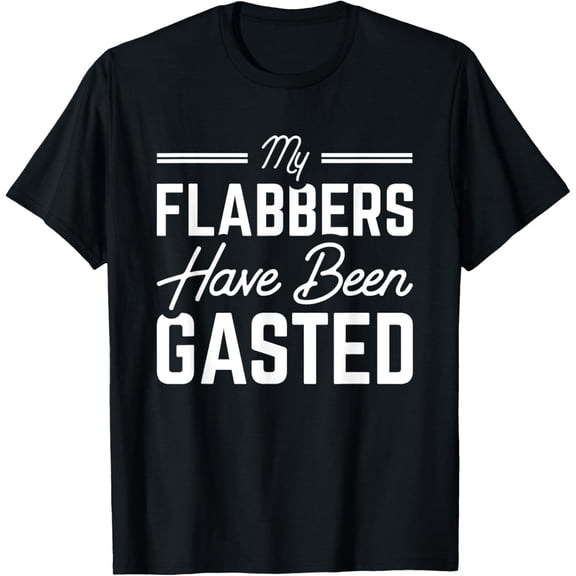 My Flabbers Have Been Gasted T-ShirtMen's and women's gift, black and white T-shirt, size: Extra large S-4XL