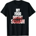 thumbnail image 1 of My Food Doesn't Scream T-Shirt Funny Vegetarian Gift Shirt, 1 of 2