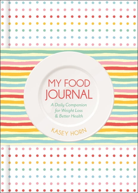 KASEY HORN My Food Journal : A Daily Companion for Weight Loss & Better Health (Paperback)