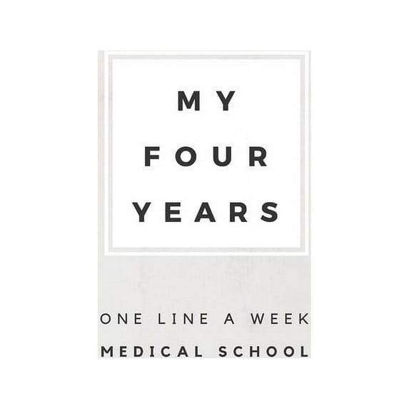 My Four Years: One Line A Week Medical School: Medical School Memory Book (Paperback)
