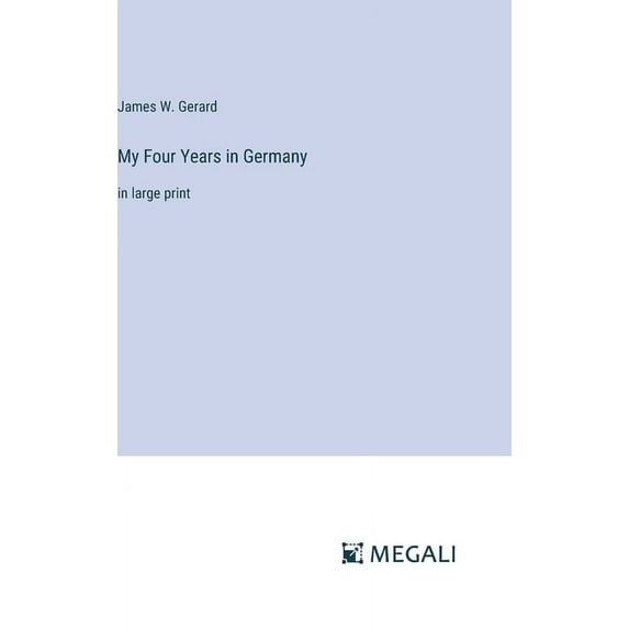 My Four Years in Germany: in large print, (Hardcover)