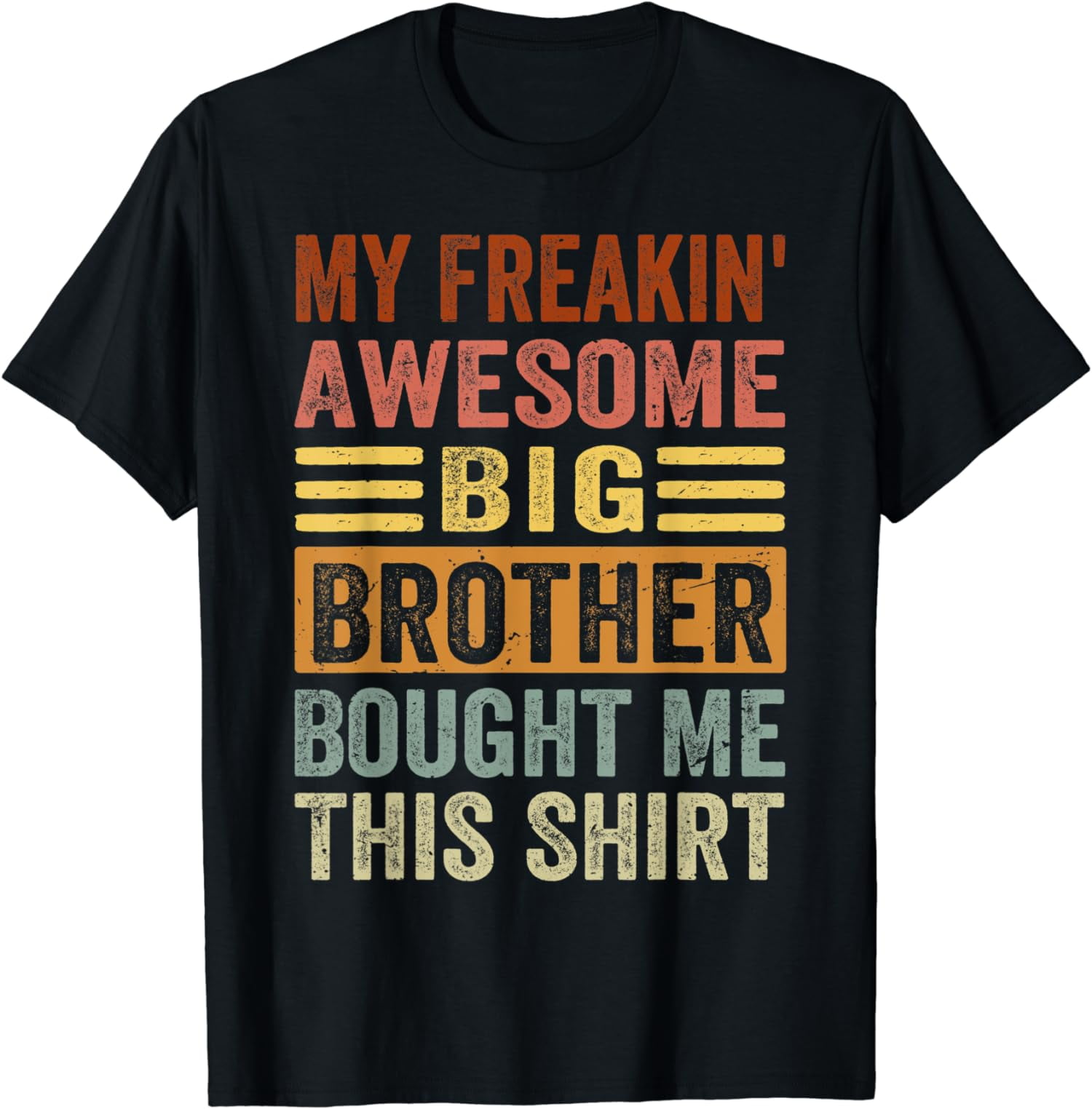 My Freakin' Awesome Big Brother Bought Me This Shirt T-Shirt - Walmart.com