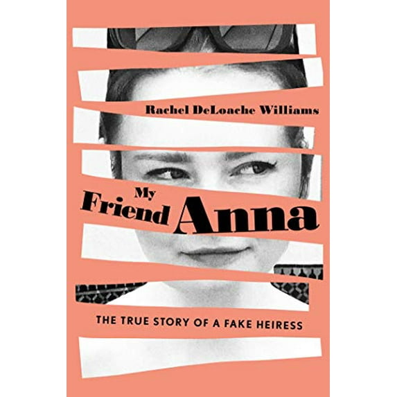 Pre-Owned My Friend Anna : The True Story of a Fake Heiress (Hardcover)
