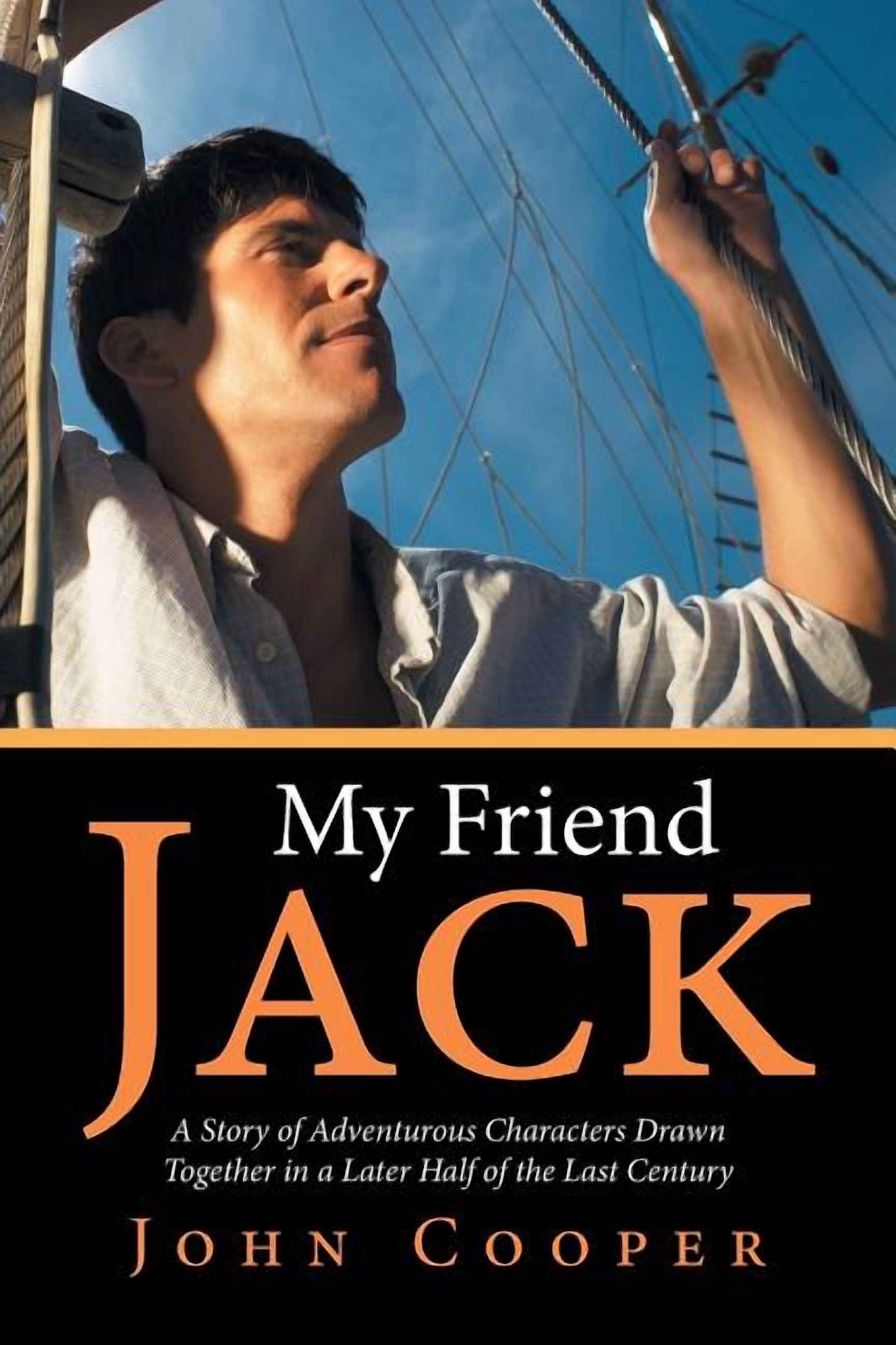 My Friend Jack : A Story of Adventurous Characters Drawn Together in a ...