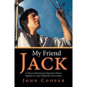 My Friend Jack A Story of Adventurous Characters Drawn Together in a Later Half of the Last Century, Paperback