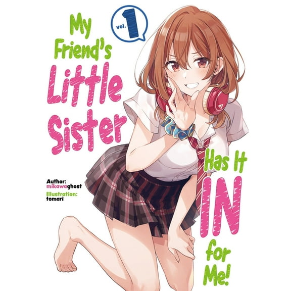 My Friend's Little Sister Has It in My Friend's Little Sister Has It in for Me! Volume 1 (Light Novel), Book 1, (Paperback)