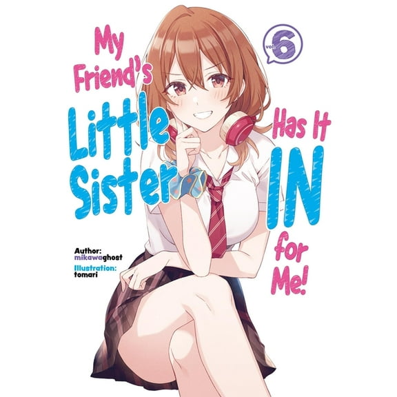 My Friend's Little Sister Has It in My Friend's Little Sister Has It in for Me! Volume 6 (Light Novel), Book 6, (Paperback)