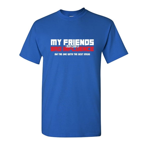 My Friends Are Not A Bad Sarcastic Humor Graphic Novelty Funny Youth T Shirt