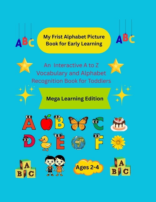 My Frist Alphabet Picture Book for Early Learning: An Interactive A to Z Vocabulary and Alphabet Recognition Book for To, (Paperback)