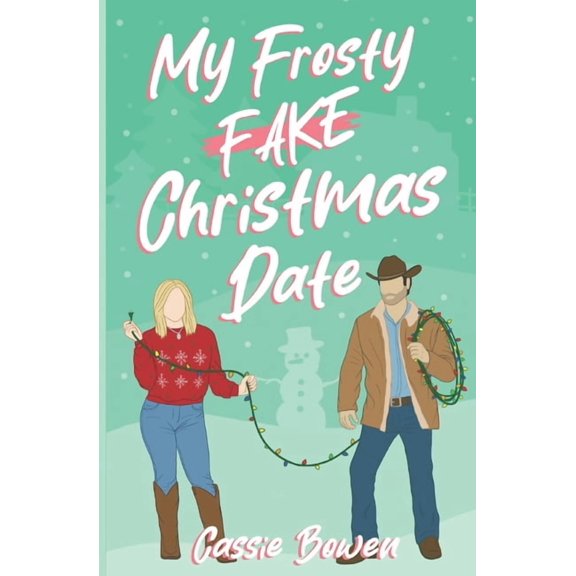 My Frosty Fake Christmas Date: A Clean Cowboy RomCom, (Paperback)