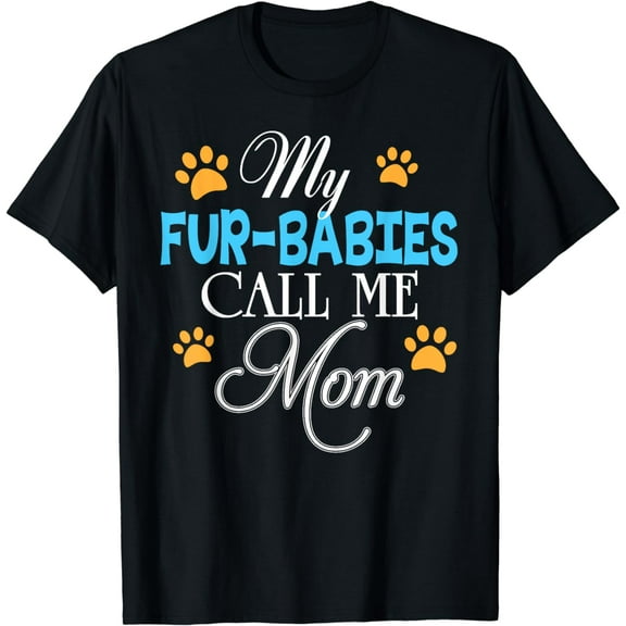 My Fur-Babies Call Me Mom Dog Cat Lover Mother Father Day T-Shirt