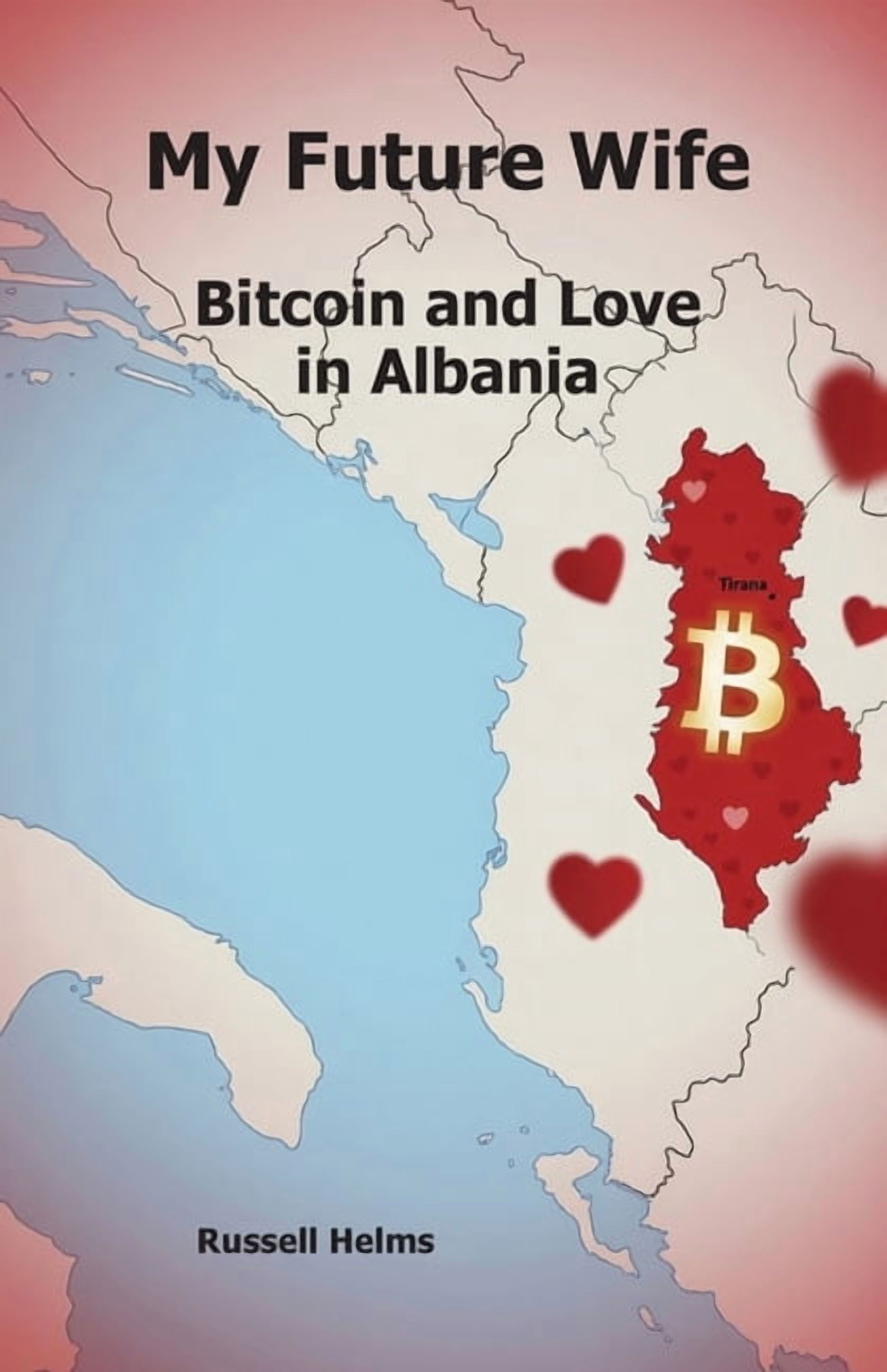 My Future Wife: Bitcoin and Love in Albania, (Paperback)