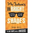 thumbnail image 1 of Pre-Owned My Future's So Bright, I Gotta...Shades: An Lds Teen's Guide to Success (Paperback) 1462114172 9781462114177, 1 of 1