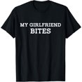 thumbnail image 1 of My GF Bites Funny My Girlfriend Bites T-Shirt, 1 of 3