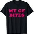 thumbnail image 1 of My GF Bites Funny My Girlfriend Bites T-Shirt, 1 of 3