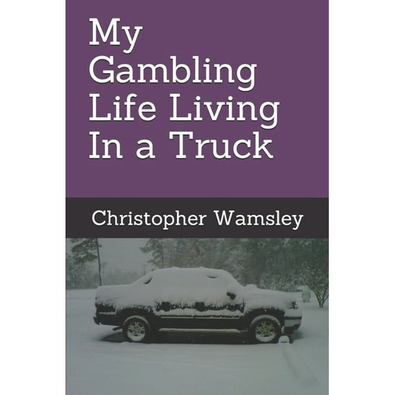My Gambling Life Living In a Truck, (Paperback)