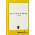 thumbnail image 1 of My Garden In Spring 1914 Hardcover 0548992673 9780548992678 Edward A. Bowles, 1 of 1
