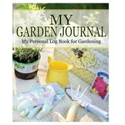 My Garden Journal My Personal Log Book for Gardening, Paperback