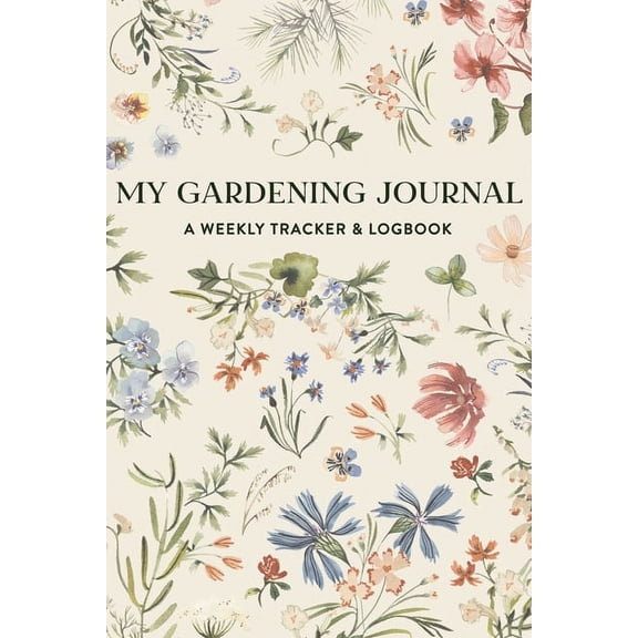 My Gardening Journal : A Weekly Garden Planner, Tracker, and Logbook (Paperback)