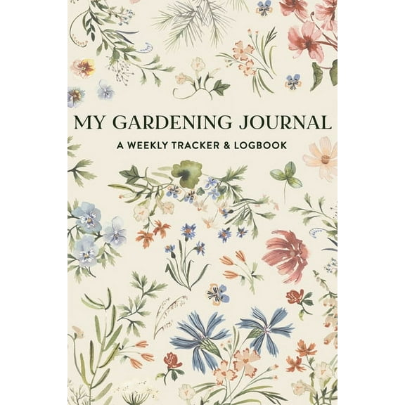 My Gardening Journal : A Weekly Tracker and Logbook for Planning Your Garden (Paperback)