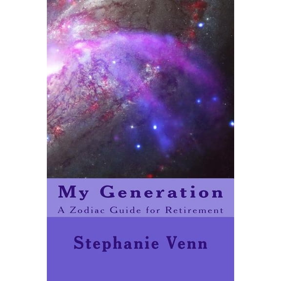My Generation : A Zodiac Guide for Retirement