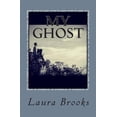 thumbnail image 1 of My Ghost: A Story of Synchronicity and Unconditional Love Paperback Laura Brooks, 1 of 1