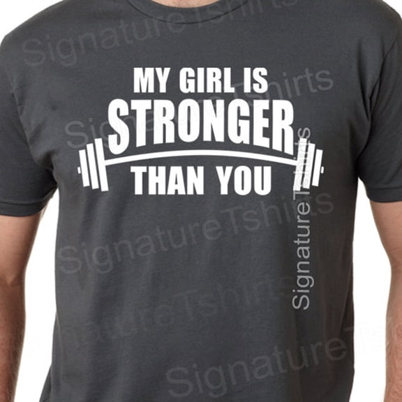 My Girl Is Stronger Than You T-Shirt Shirt Tshirt Gift