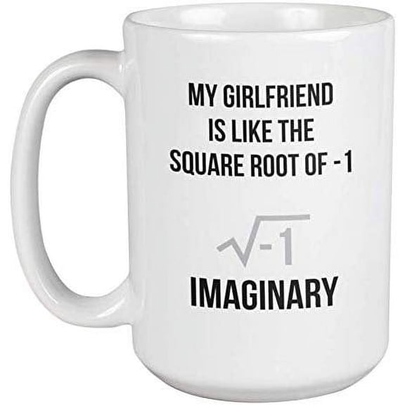 My Girlfriend Is Imaginary. Funny Coffee & Tea Gift Mug for Single Men (15oz)
