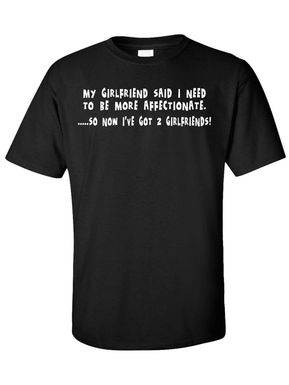 My Girlfriend Said I Need to Be More Affectionate T-Shirt