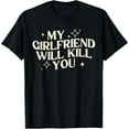 thumbnail image 1 of My Girlfriend Will Kill You Funny GF Boyfriend Dating Couple T-Shirt, 1 of 4