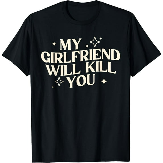 My Girlfriend Will Kill You Funny GF Boyfriend Dating Couple T-Shirt