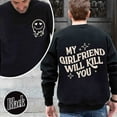 thumbnail image 1 of My Girlfriend Will Kill You Sweatshirt, My Girlfriend Sweatshirt, Funny Gag Gift, Boyfriend Gift, Funny Meme, Funny Gift Idea Sweatshirt, 1 of 7