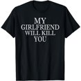 thumbnail image 1 of My Girlfriend Will Kill You T-Shirt, 1 of 5