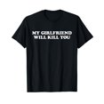 thumbnail image 1 of My Girlfriend Will Kill You T-Shirt, 1 of 5